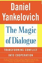 The Magic of Dialogue: Transforming Conflict into Cooperation Daniel Yankelovich