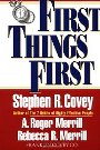 First Things First Stephen R. Covey, A. Roger Merrill, Rebecca R. Merrill