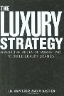 The Luxury Strategy: Break the Rules of Marketing to Build Luxury Brands Jean-Noel Kapferer, Vincent Bastien