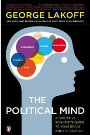 The Political Mind: A Cognitive Scientist’s Guide to Your Brain and Its Politics George Lakoff