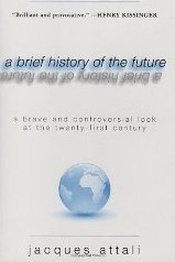 A Brief History of the Future: A Brave and Controversial Look at the Twenty-First Century Jacques Attali