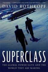 Superclass: The Global Power Elite and the World They Are Making David Rothkopf 