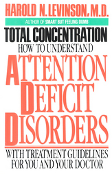 Total Concentration: How to Understand Attention Deficit Disorders Harold N. Levinson 
