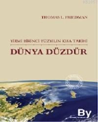 Dünya Düzdür: Yirmi Birinci Yüzyılın Kısa Tarihi Thomas Friedman   