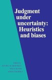 Judgment under Uncertainty: Heuristics and Biases Daniel Kahneman, Paul Slovic, Amos Tversky