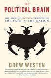 The Political Brain: The Role of Emotion in Deciding the Fate of the Nation Drew Westen