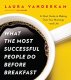 What the Most Successful People Do Before Breakfast: A Short Guide to Making Over Your Mornings– and Life Laura Vanderkam 
