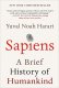 Sapiens: A Brief History of Humankind Yuval Norah Harari